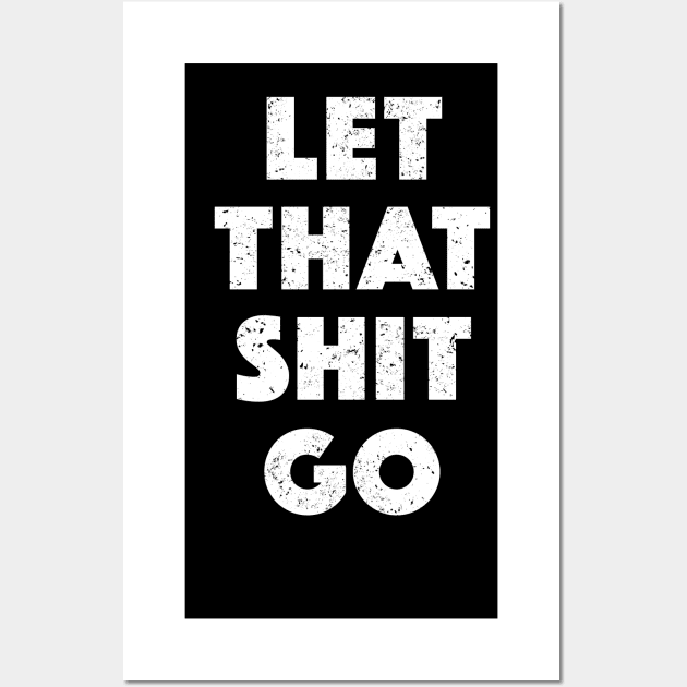 Let That Shit Go (White) Wall Art by kellyoconnell